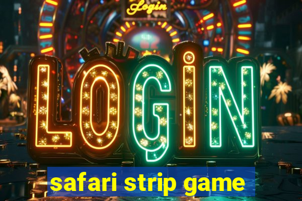 safari strip game